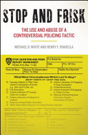 Stop and frisk : the use and abuse of a controversial policing tactic / Michael D. White and Henry F. Fradella.