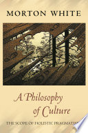 A philosophy of culture : the case for holistic pragmatism /