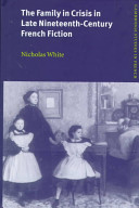 The family in crisis in late nineteenth-century French fiction /