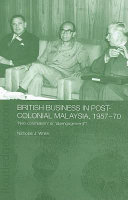 British business in post-colonial Malaysia, 1957-70 : neo-colonialism or disengagement? /