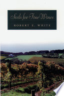 Soils for fine wines / Robert E. White.