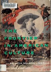 The frontier in American culture : an exhibition at the Newberry Library, August 26, 1994 - January 7, 1995 / essays by Richard White, Patricia Nelson Limerick ; edited by James R. Grossman.