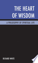 The heart of wisdom a philosophy of spiritual life /