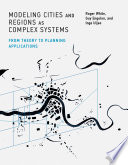 Modeling cities and regions as complex systems : from theory to planning applications /