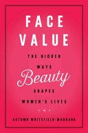 Face value : the hidden ways beauty shapes women's lives /