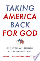 Taking America back for God : Christian nationalism in the United States / Andrew L. Whitehead and Samuel L. Perry.