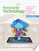 Planning for technology : a guide for school administrators, technology coordinators, and curriculum leaders / Bruce M. Whitehead, Devon F. N. Jensen, Floyd Boschee ; indexer, Sheila Bodell ; cover designer, Edgar Abarca.