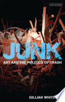 Junk : Art and the Politics of Trash.