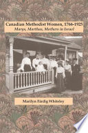 Canadian Methodist women, 1766-1925 : Marys, Marthas, mothers in Israel / by Marilyn Färdig Whiteley.