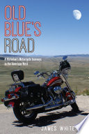 Old blue's road : a historian's motorcycle journeys in the American West / James Whiteside.