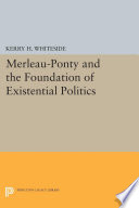 Merleau-Ponty and the foundation of an existential politics /