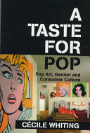 A taste for pop : pop art, gender, and consumer culture / Cécile Whiting.