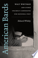 American bards : Walt Whitman and other unlikely candidates for national poet /