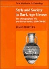 Style and society in dark age Greece : the changing face of a pre-literate society, 1100-700 BC / James Whitley.