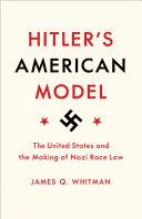 Hitler's American model : the United States and the making of Nazi race law / James Q. Whitman.