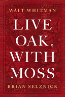 Live oak, with moss / Walt Whitman ; art by Brian Selznick ; afterword by Karen Karbiener.