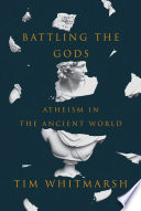 Battling the Gods : Atheism in the Ancient World /