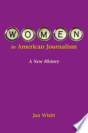 Women in American journalism : a new history / Jan Whitt.