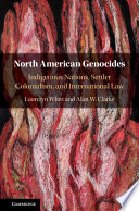 North American genocides : indigenous nations, settler colonialism, and international law / Laurelyn Whitt; Alan W. Clarke.