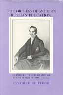 The origins of modern Russian education : an intellectual biography of Count Sergei Uvarov, 1786-1855 / Cynthia H. Whittaker.