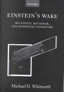 Einstein's wake : relativity, metaphor, and modernist literature / Michael H. Whitworth.