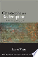 Catastrophe and redemption : the political thought of Giorgio Agamben /