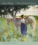 Down Bohicket Road : an artist's journey : paintings and sketches / by Mary Whyte ; foreword by Angela Mack.