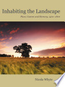 Inhabiting the landscape : place, custom and memory, 1500-1800 /