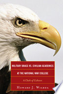 Military brass vs. civilian academics at the National War College : a clash of cultures /