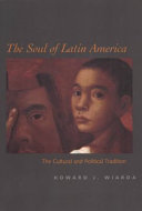 The soul of Latin America : the cultural and political tradition /