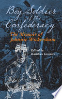 Boy soldier of the Confederacy : the memoir of Johnnie Wickersham /