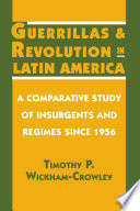 Guerrillas and revolution in Latin America : a comparative study of insurgents and regimes since 1956 /