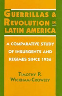 Guerrillas and revolution in Latin America : a comparative study of insurgents and regimes since 1956 /