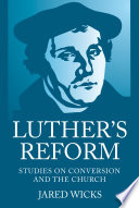 Luther's reform : studies on conversion and the church / von Jared Wicks.