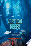 Vertical reefs : life on oil and gas platforms in the northwestern Gulf of Mexico /