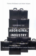 Disrobing the aboriginal industry : the deception behind indigenous cultural preservation /