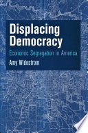 Displacing democracy: economic segregation in America /