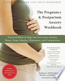 The pregnancy & postpartum anxiety workbook : practical skills to help you overcome anxiety, worry, panic attacks, obsessions, and compulsions / Pamela S. Wiegartz, Kevin L. Gyoerkoe ; [foreword by Laura J. Miller].