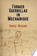 Former guerrillas in Mozambique / Nikkie Wiegink.