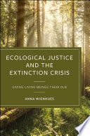 Ecological Justice and the Extinction Crisis Giving Living Beings their Due /