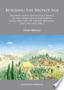 Building the Bronze Age : architectural and social change on the Greek mainland during early Helladic III, middle Helladic and late Helladic I /