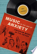 Music in the age of anxiety : American music in the fifties / James Wierzbicki.