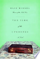 The time of the uprooted : a novel / Elie Wiesel ; translated by David Hapgood.