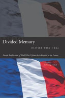 Divided memory : French recollections of World War II from the Liberation to the present / Olivier Wieviorka ; translated by George Holoch.