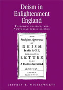 Deism in Enlightenment England : theology, politics, and Newtonian public science /