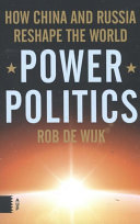 Power politics : how China and Russia reshape the world /