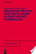 Religious Revival and Secularism in Post-Soviet Azerbaijan : n.a.