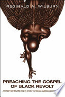 Preaching the gospel of black revolt : appropriating Milton in early African American literature / Reginald A. Wilburn.