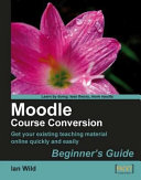 Moodle course conversion : beginner's guide /