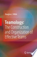 Teamology : the construction and organization of effective teams /